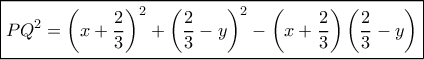 \boxed{P{Q^2} = {\left( {x + \frac{2}{3}} \right)^2} + {\left( {\frac{2}{3} - y} \right)^2} - \left( {x + \frac{2}{3}} \right)\left( {\frac{2}{3} - y} \right)}
