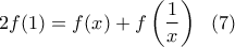 \displaystyle 2f(1)=f(x)+f\left(\frac{1}{x}\right) \ \  (7)
