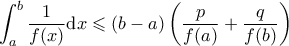 \displaystyle \int_a^b \frac{1}{f(x)} \mathrm{d} x \leqslant (b-a) \left( \frac{p}{f(a)} + \frac{q}{f(b)} \right)