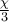 \frac{\chi }{3}
