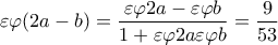 \displaystyle{\varepsilon \varphi (2a - b) = \frac{{\varepsilon \varphi 2a - \varepsilon \varphi b}}{{1 + \varepsilon \varphi 2a\varepsilon \varphi b}} =   \frac{9}{{53}}}