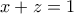 x+z=1