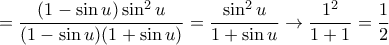 \displaystyle{ = \dfrac {(1-\sin u) \sin ^2 u}{(1-\sin u)(1+\sin u)}=  \dfrac {\sin ^2 u}{1+\sin u } \to \dfrac {1^2}{1+1 }= \dfrac {1}{2} }