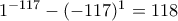 1^{-117} - (-117)^1=118