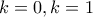 k=0, k=1