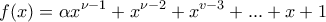 \displaystyle{ 
f(x) = \alpha x^{\nu  - 1}  + x^{\nu  - 2}  + x^{v - 3}  + ... + x + 1 
}
