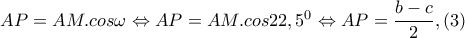 AP=AM.cos\omega \Leftrightarrow AP=AM.cos22,5^{0}\Leftrightarrow AP=\dfrac{b-c}{2},(3) AP=AM.cos\omega \Leftrightarrow AP=AM.cos22,5^{0}\Leftrightarrow AP=\dfrac{b-c}{2},(3)