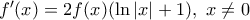 {f}'(x)=2f(x)(\ln |x|+1),\,\,x\ne 0