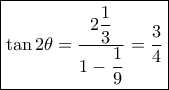 \boxed{\tan 2\theta  = \dfrac{{2\dfrac{1}{3}}}{{1 - \dfrac{1}{9}}} = \dfrac{3}{4}}