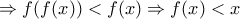 \Rightarrow f(f(x))<f(x)\Rightarrow f(x)<x