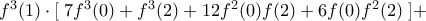 f^{3}(1)\cdot [\;7f^{3}(0)+f^{3}(2)+12f^{2}(0)f(2)+6f(0)f^{2}(2)\;]+