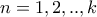 n=1,2,..,k