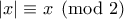 \displaystyle{|x|\equiv x \pmod 2}