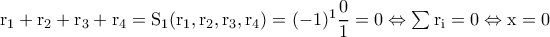 \rm r_1+r_2+r_3+r_4=S_1(r_1,r_2,r_3,r_4)=(-1)^{1}\dfrac{0}{1}=0\Leftrightarrow \sum r_i=0\Leftrightarrow x=0