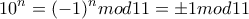\displaystyle{10^n = (-1)^n mod11 = \pm 1mod11}