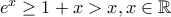 e^{x}\geq 1+x> x,x\in \mathbb{R} e^{x}\geq 1+x> x,x\in \mathbb{R}