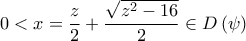 \displaystyle{0<x=\frac{z}{2}+\frac{\sqrt{z^2-16}}{2}\in D\left(\psi\right)}