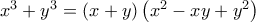 x^{3}+y^{3}=\left ( x+y \right )\left ( x^{2}-xy+y^{2} \right )