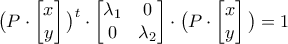 \big(P\cdot\begin{bmatrix}x\\ y\end{bmatrix}\big)^{t}\cdot \begin{bmatrix}\lambda_1&0\\0&\lambda_2\end{bmatrix}\cdot \big(P\cdot\begin{bmatrix}x\\ y\end{bmatrix}\big)=1 \big(P\cdot\begin{bmatrix}x\\ y\end{bmatrix}\big)^{t}\cdot \begin{bmatrix}\lambda_1&0\\0&\lambda_2\end{bmatrix}\cdot \big(P\cdot\begin{bmatrix}x\\ y\end{bmatrix}\big)=1