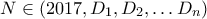 N \in (2017,D_1, D_2, \ldots D_n)
