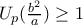 U_{p}(\frac{b^{2}}{a})\geq 1