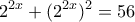 \displaystyle {2^{2x}} + {({2^{2x}})^2} = 56 \displaystyle {2^{2x}} + {({2^{2x}})^2} = 56
