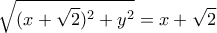 \displaystyle{ 
\sqrt {(x + \sqrt 2 )^2  + y^2 }  = x + \sqrt 2  
}