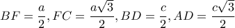 \displaystyle BF = \frac{a}{2},FC = \frac{{a\sqrt 3 }}{2},BD = \frac{c}{2},AD = \frac{{c\sqrt 3 }}{2}