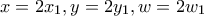 x=2x_1, y=2y_1, w=2w_1