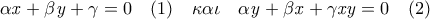 \begin{equation*} 
\mathit{\alpha x}+\mathit{\beta y}+\gamma 
=0\ \ \ (1)\ \ \ \mathit{\kappa \alpha \iota }\ \ \ \mathit{\alpha 
y}+\mathit{\beta x}+\mathit{\gamma xy}=0\ \ \ (2) 
\end{equation*}\; \;