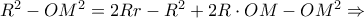 {R^2} - O{M^2} = 2Rr - {R^2} + 2R \cdot OM - O{M^2} \Rightarrow
