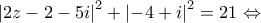 \displaystyle{{\left| {2z - 2 - 5i} \right|^2} + {\left| { - 4 + i} \right|^2} = 21 \Leftrightarrow }