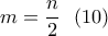 \displaystyle{ m=\frac{n}{2} \  \ (10)}