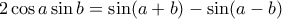 2 \cos a \sin b = \sin(a+b) -\sin(a-b)