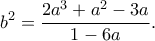 \displaystyle{b^2=\frac{2a^3+a^2-3a}{1-6a}.} \displaystyle{b^2=\frac{2a^3+a^2-3a}{1-6a}.}