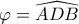 \varphi = \widehat{ADB}