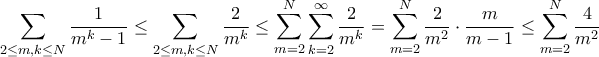 \displaystyle{ \sum _{2\le m,k \le N} \frac {1}{m^k-1}\le \sum _{2\le m,k \le N} \frac {2}{m^k}  \le \sum _{ m =2 }^{N} \sum _{k = 2}^{\infty} \frac {2}{m^k} = \sum _{ m =2 }^{N} \frac {2}{m^2}\cdot \frac {m}{m-1}  \le   \sum _{ m =2 }^{N} \frac {4}{m^2}  }