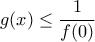 \displaystyle g(x)\leq \frac{1}{f(0)}
