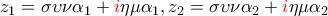 \displaystyle{z_1=\sigma \upsilon\nu \alpha_1 +{\color{red}i} \eta\mu \alpha_1,z_2=\sigma \upsilon\nu \alpha_2 + {\color{red}i}\eta\mu \alpha_2}