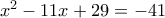 x^2 - 11x +29 = -41