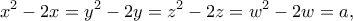 \displaystyle{x^2-2x=y^2-2y=z^2-2z=w^2-2w=a,}