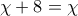\chi +8=\chi