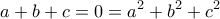 \displaystyle{a{\rm{ }} + {\rm{ }}b{\rm{ }} + {\rm{ }}c{\rm{ }} = {\rm{ }}0{\rm{ }} = {\rm{ }}{a^2} + {\rm{ }}{b^2} + {\rm{ }}{c^2}}