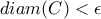 \displaystyle{diam(C) < \epsilon}