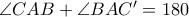\angle CAB + \angle BAC' = 180 \angle CAB + \angle BAC' = 180