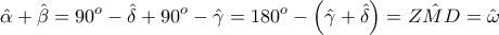 \displaystyle \hat{\alpha }+\hat{\beta }=90^o-\hat{\delta }+90^o-\hat{\gamma }=180^o-\left(\hat{\gamma }+\hat{\delta } \right)=\hat{ZMD}=\hat{\omega }