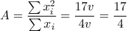 \displaystyle{A=\frac{\sum{x_{i}^{2}}}{\sum{{{x}_{i}}}}=\frac{17v}{4v}=\frac{17}{4}}