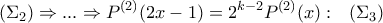 \displaystyle (\Sigma _2)\Rightarrow ...\Rightarrow P^{(2)}(2x-1)=2^{k-2}P^{(2)}(x):\ \ (\Sigma _3)