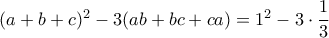 (a+b+c)^2-3(ab+bc+ca)=1^2-3\cdot \dfrac{1}{3} (a+b+c)^2-3(ab+bc+ca)=1^2-3\cdot \dfrac{1}{3}