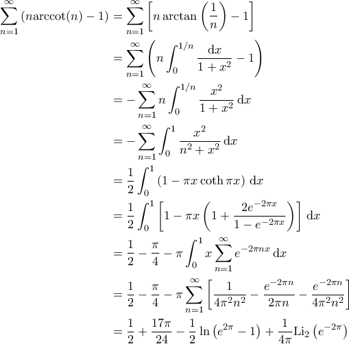 \displaystyle{\begin{aligned} 
\sum_{n=1}^{\infty} \left ( n {\rm arccot} (n) - 1 \right ) &= \sum_{n=1}^{\infty} \left [ n \arctan \left ( \frac{1}{n}  \right ) -1 \right ] \\  
 &= \sum_{n=1}^{\infty} \left ( n \int_{0}^{1/n} \frac{{\rm d}x}{1+x^2} - 1 \right )\\  
 &=-\sum_{n=1}^{\infty}  n \int_{0}^{1/n} \frac{x^2}{1+x^2} \, {\rm d}x  \\  
 &= -\sum_{n=1}^{\infty} \int_{0}^{1} \frac{x^2}{n^2+x^2} \, {\rm d}x\\  
 &= \frac{1}{2} \int_{0}^{1} \left ( 1 - \pi x \coth \pi x \right ) \, {\rm d}x\\  
 &= \frac{1}{2} \int_{0}^{1} \left [ 1 - \pi x \left ( 1 + \frac{2e^{-2 \pi x}}{1-e^{-2\pi x}} \right ) \right ] \, {\rm d}x \\ 
 &= \frac{1}{2} - \frac{\pi}{4} - \pi \int_{0}^{1} x \sum_{n=1}^{\infty} e^{-2 \pi n x} \, {\rm d}x \\ 
 &= \frac{1}{2} - \frac{\pi}{4} - \pi \sum_{n=1}^{\infty} \left [ \frac{1}{4 \pi^2 n^2} - \frac{e^{-2 \pi n}}{2\pi n} - \frac{e^{-2\pi n}}{4 \pi^2 n^2} \right ] \\ 
 &= \frac{1}{2} + \frac{17 \pi}{24} - \frac{1}{2} \ln \left( e^{2\pi} -1 \right) + \frac{1}{4\pi} {\rm Li}_2 \left(e^{-2\pi} \right) 
\end{aligned}}